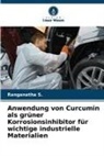 Ranganatha S, Ranganatha S. - Anwendung von Curcumin als grüner Korrosionsinhibitor für wichtige industrielle Materialien