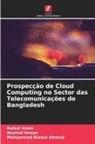 Mohammad Riasat Ahmed, Nazmul Hasan, Raisul Islam - Prospecção de Cloud Computing no Sector das Telecomunicações do Bangladesh