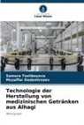 MUZAFFAR DADAMIRZAEV, SAMARA TOSHBOYEVA - Technologie der Herstellung von medizinischen Getränken aus Alhagi