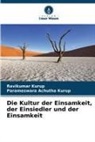Parameswara Achutha Kurup, Ravikumar Kurup - Die Kultur der Einsamkeit, der Einsiedler und der Einsamkeit
