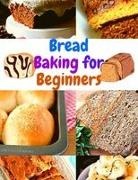 Florence M. Berman - Bread Baking Cookbook for Beginners