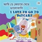 Shelley Admont, Kidkiddos Books - I Love to Go to Daycare (Bengali English Bilingual Children's Book)