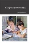 Maria Montessori - Il segreto dell'infanzia