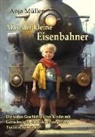 Anja Müller - Max, der kleine Eisenbahner - Die wahre Geschichte eines Kindes mit Lernschwäche, das sich seinen großen Traum verwirklichte