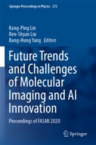 Kang-Ping Lin, Ren-Shyan Liu, Bang-Hung Yang - Future Trends and Challenges of Molecular Imaging and AI Innovation
