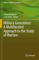 Aldino Bondesan, Ehlen, Judy Ehlen - Military Geoscience: A Multifaceted Approach to the Study of Warfare