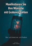 Dana Thomas - Manifestieren Sie Ihre Wünsche mit Grabovoi-Zahlen: Der ultimative Leitfaden