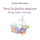 Yvette Ostermann - Dans le jardin magique