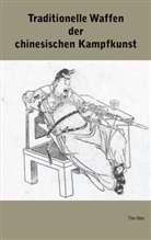 Tim Otte - Traditionelle Waffen der chinesischen Kampfkunst