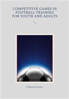 Wolfgang Schnepper - Competitive games in football training for youth and adults