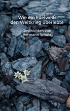Hermann Schulz - Wie ein Edelweiß den Weltkrieg überlebte
