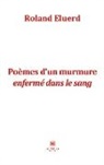 Eluerd-r, Roland Eluerd - Poemes d un murmure enferme dans