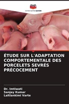 Imtiwati, Dr. Imtiwati, Sanjay Kumar, Laltlankimi Varte - ÉTUDE SUR L'ADAPTATION COMPORTEMENTALE DES PORCELETS SEVRÉS PRÉCOCEMENT
