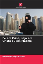 Moubinou Daga Assani - Fé em Crise, seja em Cristo ou em Maomé