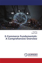 Rajat Pandit, Piyal Roy - E-Commerce Fundamentals: A Comprehensive Overview
