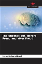 Serge Boileau-Nosal - The unconscious, before Freud and after Freud