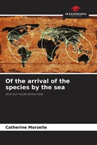 Catherine Morzelle - Of the arrival of the species by the sea