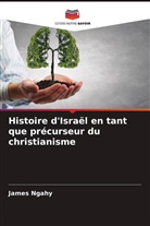 James Ngahy - Histoire d'Israël en tant que précurseur du christianisme