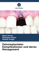 Sharique Rehan, Shefali Singla, Neha Verma - Zahnimplantate: Komplikationen und deren Management