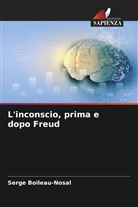 Serge Boileau-Nosal - L'inconscio, prima e dopo Freud