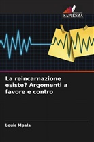 Louis Mpala - La reincarnazione esiste? Argomenti a favore e contro