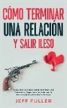 Jeff Fuller - Cómo Terminar una Relación y Salir Ileso