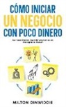 Milton Dinwiddie - Cómo Iniciar un Negocio con Poco Dinero