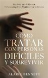 Alaric Bennett - Cómo Tratar con Personas Difíciles y Sobrevivir