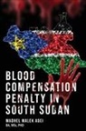Madhel Malek Agei - BLOOD LIFE COMPENSATION PENALTY IN SOUTH SUDAN
