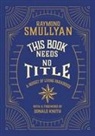 Raymond M Smullyan - This Book Needs No Title
