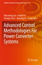 Jianxing Liu, Wensheng Luo, Xiangyu Shao, Xiangyu et al Shao, Ligang Wu, Yunfei Yin - Advanced Control Methodologies For Power Converter Systems