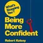 Robert Kelsey, Clyde Jeremy - What's Stopping You? Being More Confident Lib/E: Why Smart People Can Lack Confidence and What You Can Do about It (Audio book)
