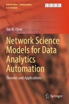 Xin W Chen, Xin W. Chen - Network Science Models for Data Analytics Automation