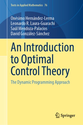 David González-Sánchez, Onésimo Hernández-Lerma, Leonardo Laura-Guarachi, Leonardo R. Laura-Guarachi, Saul Mendoza-Palacios - An Introduction to Optimal Control Theory - The Dynamic Programming Approach