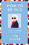 Lyn Slater - How to Be Old