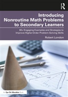 Robert London - Introducing Nonroutine Math Problems to Secondary Learners