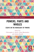 Christopher J. Marmodoro Austin, Christopher J. Austin, Anna Marmodoro, Marmodoro Anna, Andrea Roselli - Powers, Parts and Wholes