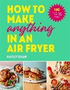 Hayley Dean - How to Make Anything in an Air Fryer