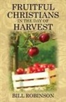 Bill Robinson - Fruitful Christians in the Day of Harvest