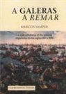 Marcos Samper - A galeras a remar : la vida cotidiana en las galeras de los siglos XVI y XVII