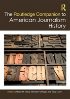 Melita M. Fuhlhage Garza, Michael Fuhlhage, Melita Garza, Melita M. Garza, Tracy Lucht, Lucht Tracy - Routledge Companion to American Journalism History