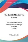 William C. Bullitt - The Bullitt Mission To Russia