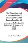 Adelaide D'Arcy Collyer - The Dispatches And Correspondence Of John, Second Earl Of Buckinghamshire V2