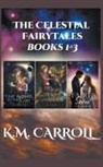 K. M. Carroll - The Celestial Fairytales books 1-3