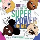 Ryan Williams - Not Just What You See the Super Power in Me