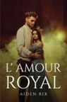 Aiden Rix - L' Amour Royal
