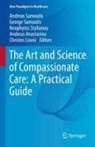 Andreas Anastasiou, Christos Lionis, Andreas Samoutis, George Samoutis, Neophytos Stylianou, Neophytos Stylianou et al - The Art and Science of Compassionate Care: A Practical Guide