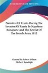 General Robert Wilson, General Sir Robert Wilson, Herbert Randolph - Narrative of Events During the Invasion of Russia By Napoleon