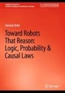 Vaishak Belle - Toward Robots That Reason: Logic, Probability & Causal Laws