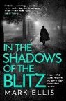 Mark Ellis - In the Shadows of the Blitz